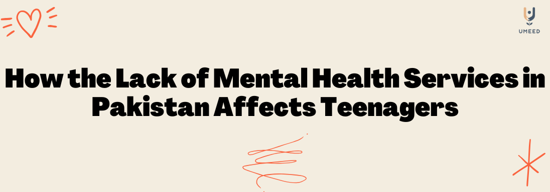 How the Lack of Mental Health Services in Pakistan Affects Teenagers